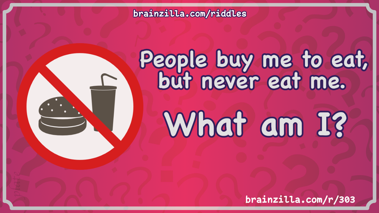 People buy me to eat, but never eat me. What am I?