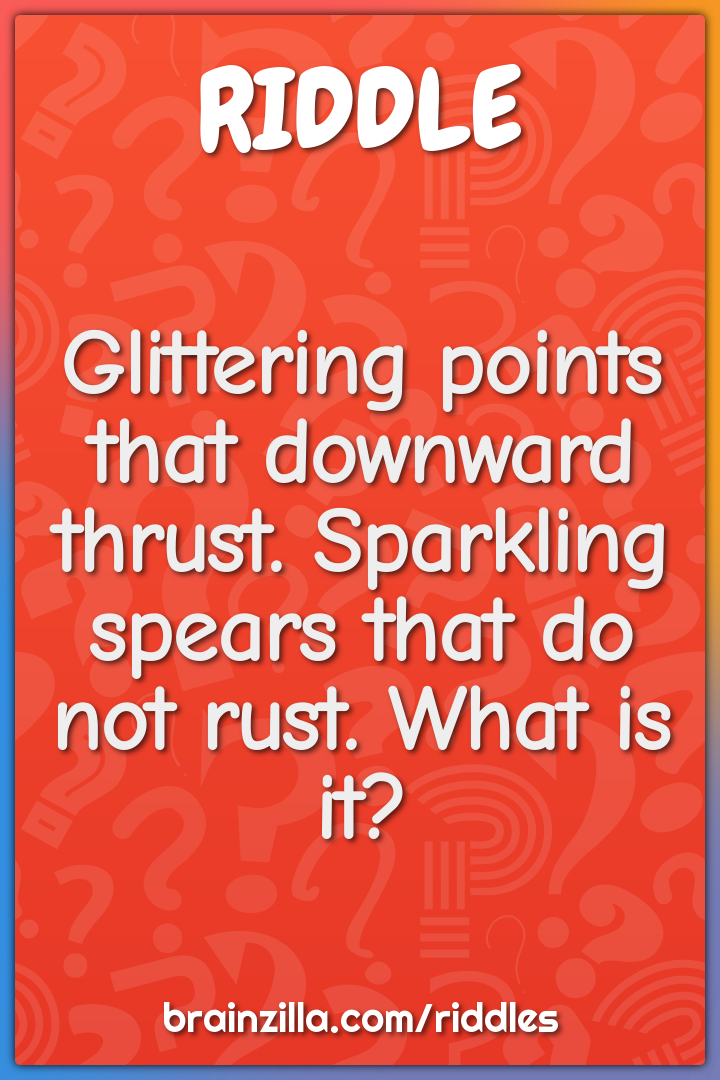 Glittering points that downward thrust. Sparkling spears that do not...