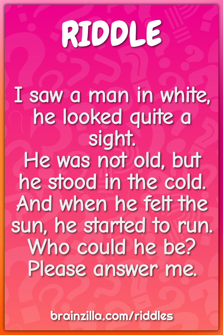 I saw a man in white, he looked quite a sight.  He was not old, but he...