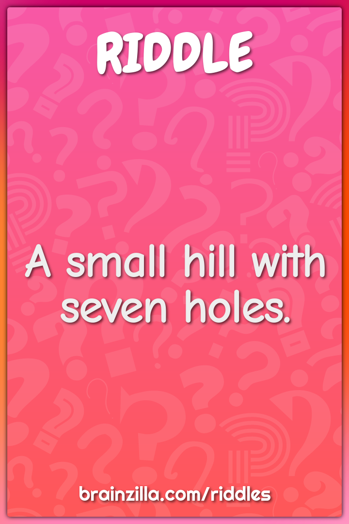 A small hill with seven holes.