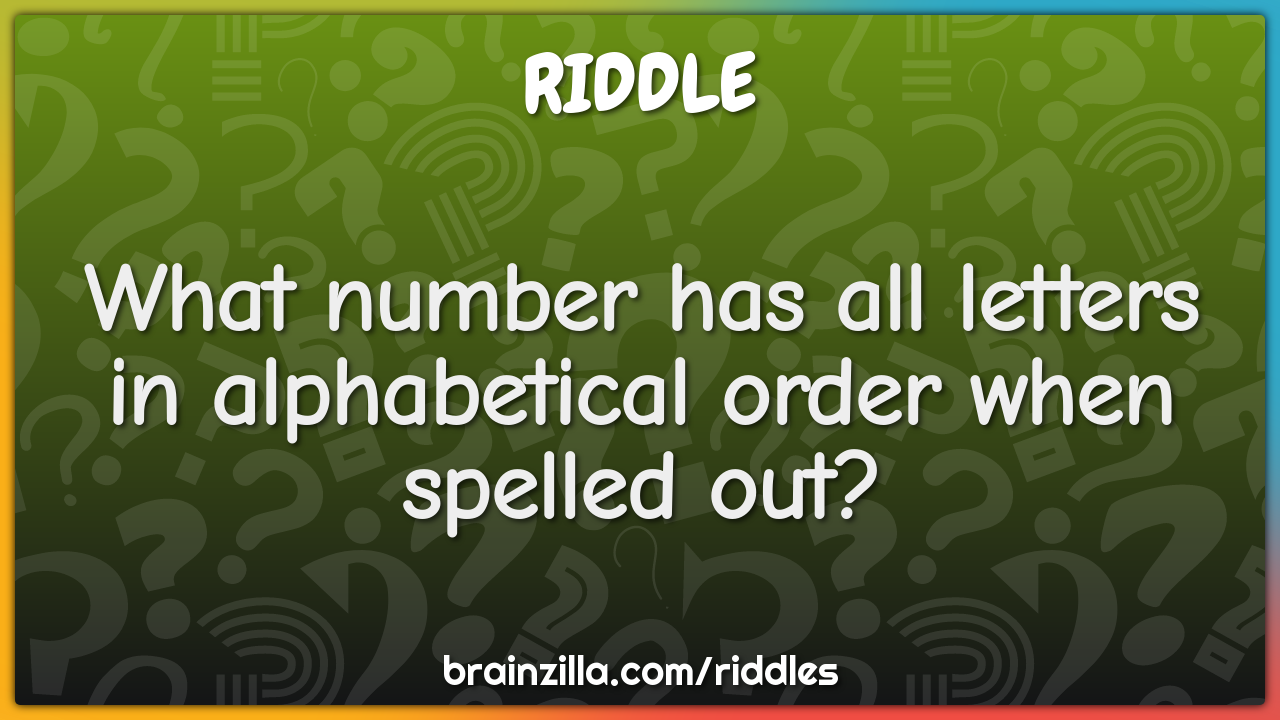 What number has all letters in alphabetical order when spelled out?