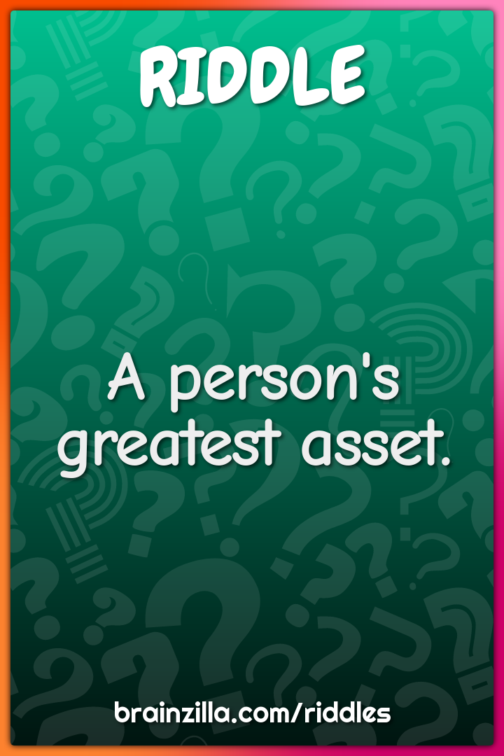 A person's greatest asset.
