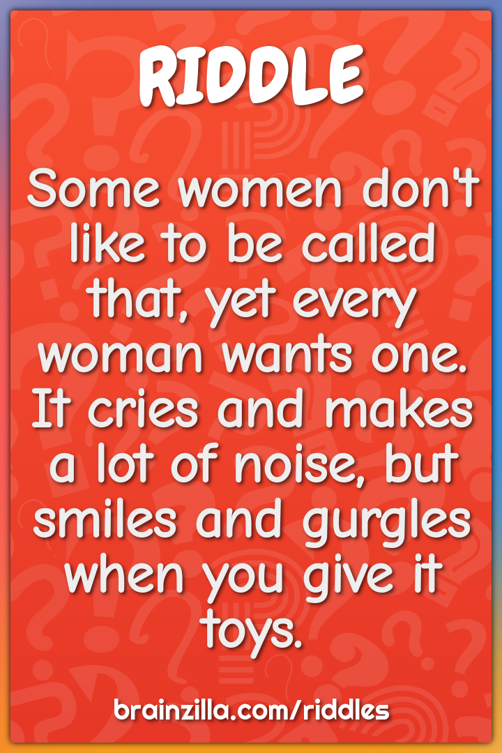 Some women don't like to be called that, yet every woman wants one. It...