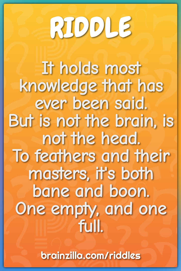 It holds most knowledge that has ever been said.  But is not the...