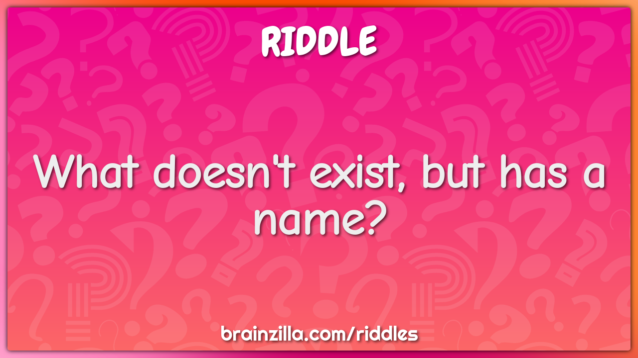 What doesn't exist, but has a name?