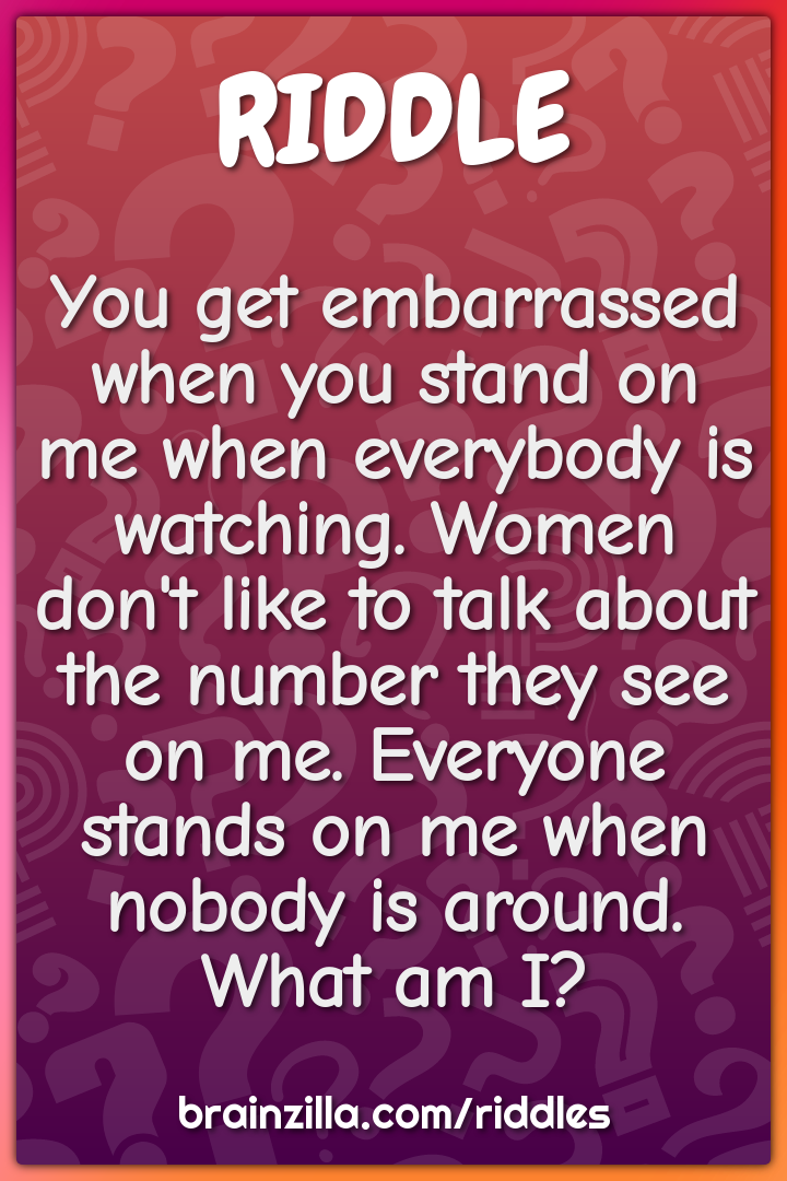 You get embarrassed when you stand on me when everybody is watching....