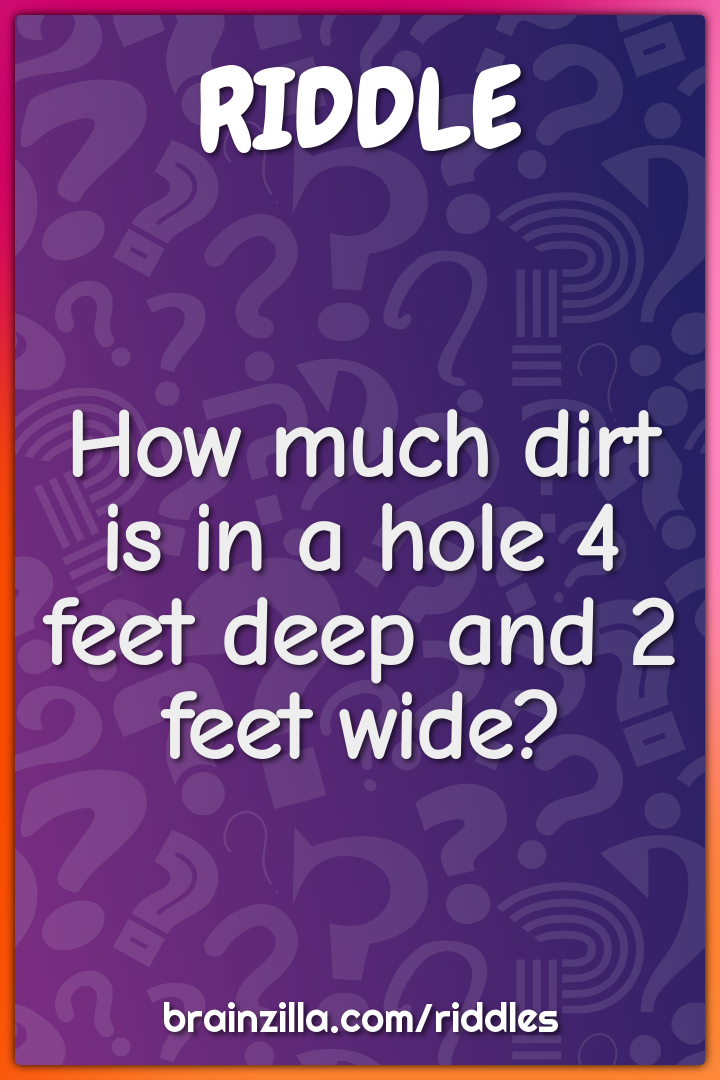 How much dirt is in a hole 4 feet deep and 2 feet wide?