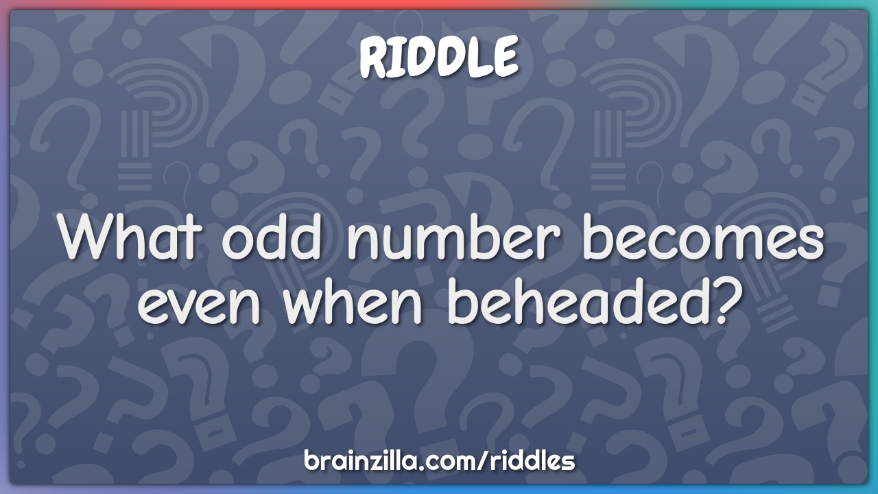 What odd number becomes even when beheaded?