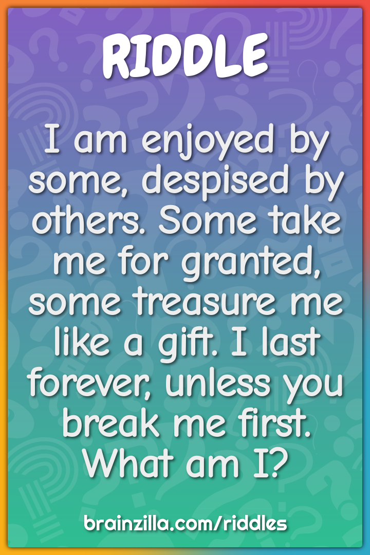I am enjoyed by some, despised by others. Some take me for granted,...