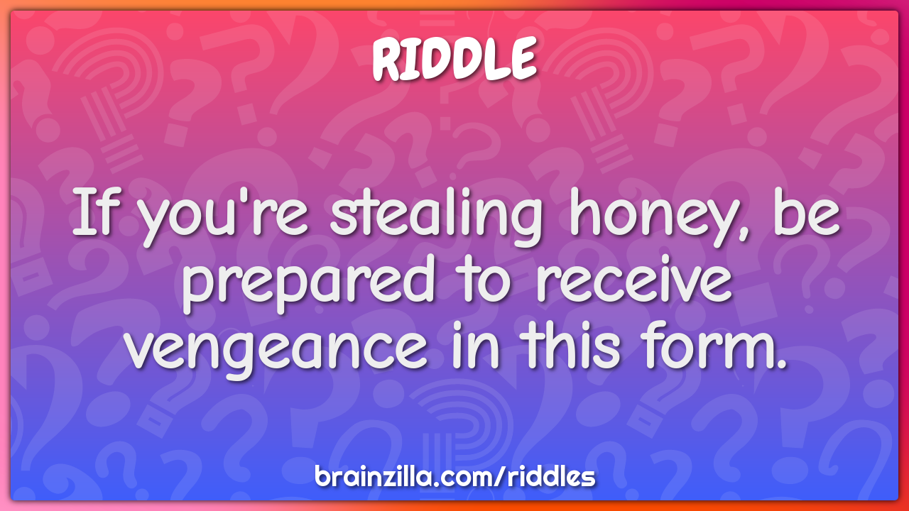 If you're stealing honey, be prepared to receive vengeance in this...