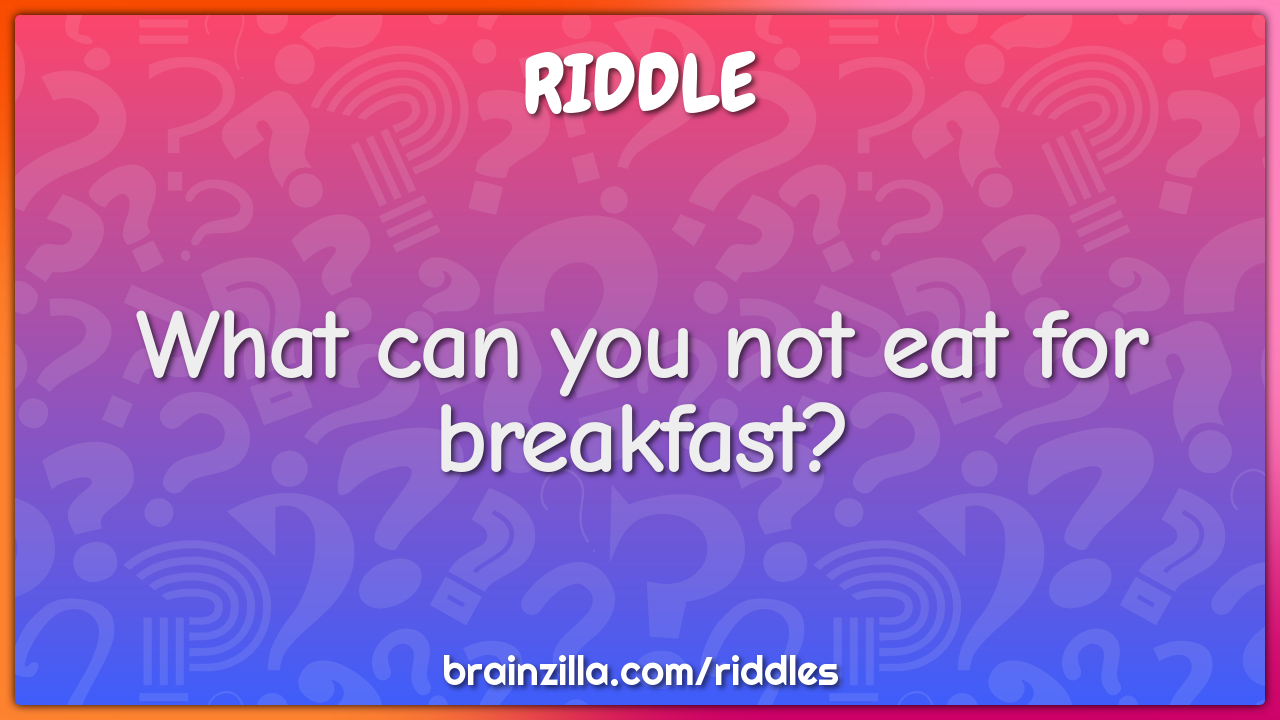 What can you not eat for breakfast?