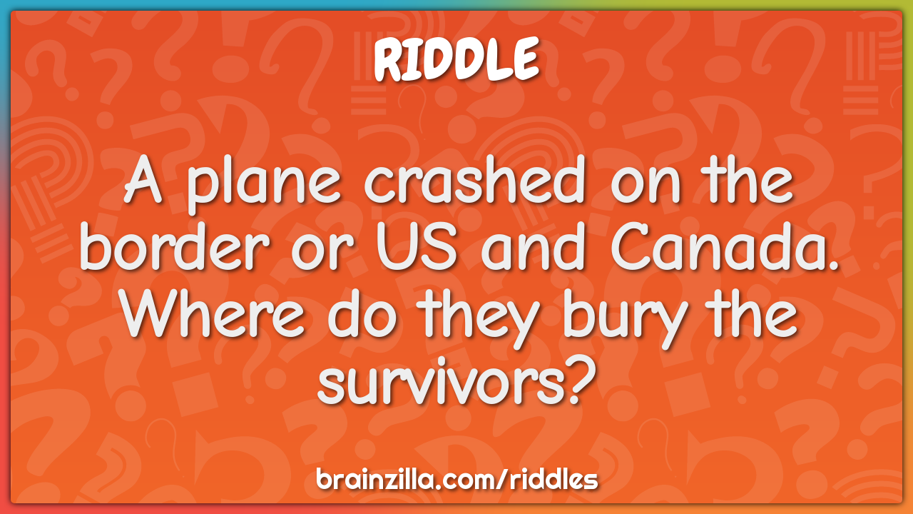 A plane crashed on the border or US and Canada. Where do they bury the...