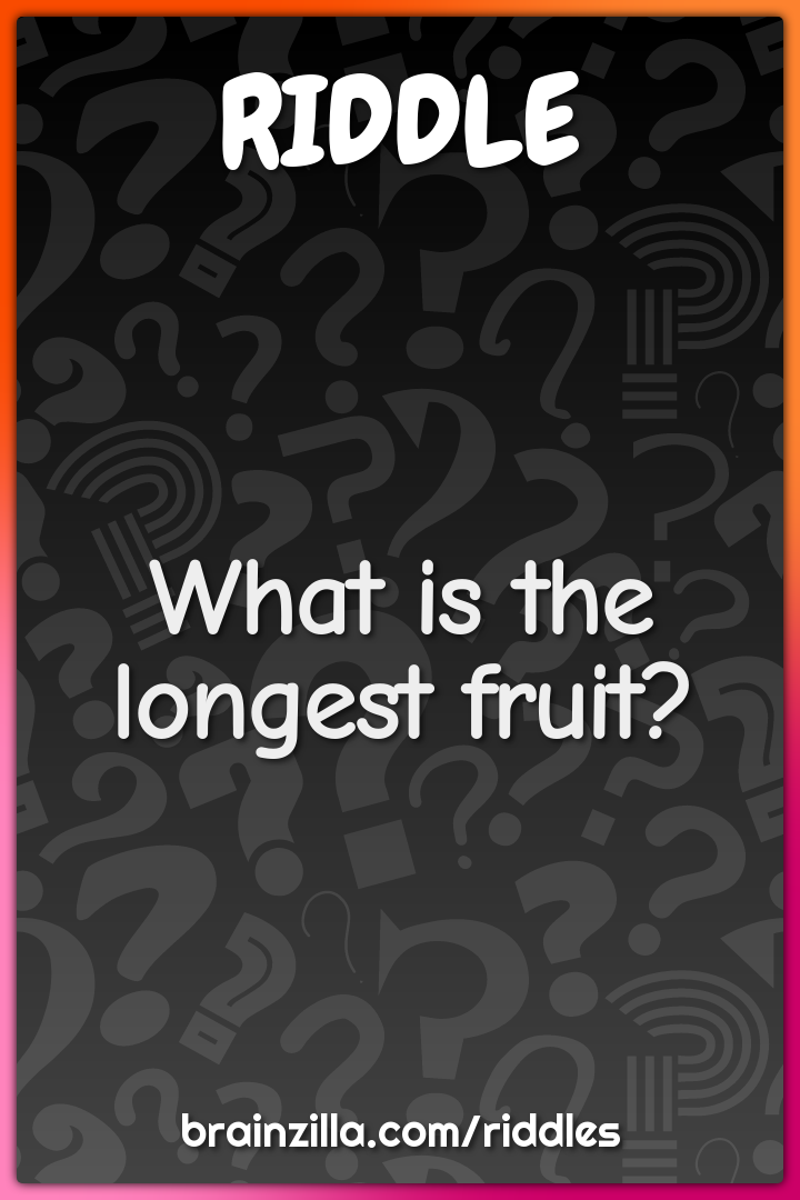 What is the longest fruit?