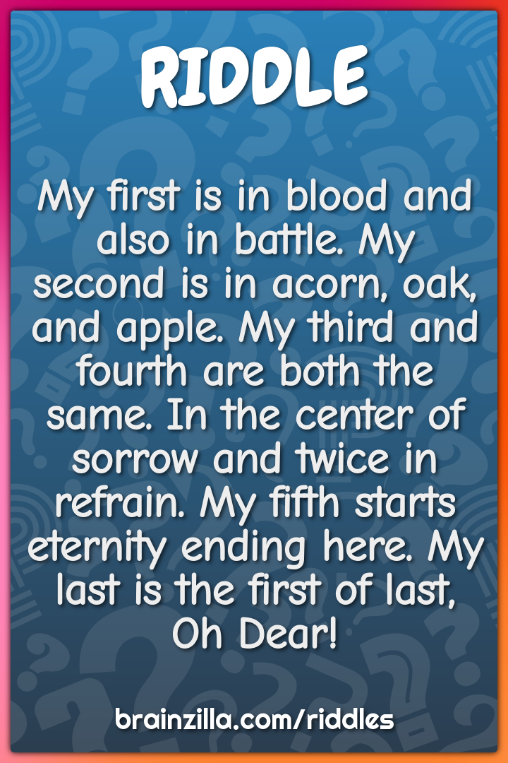 My first is in blood and also in battle. My second is in acorn, oak,...