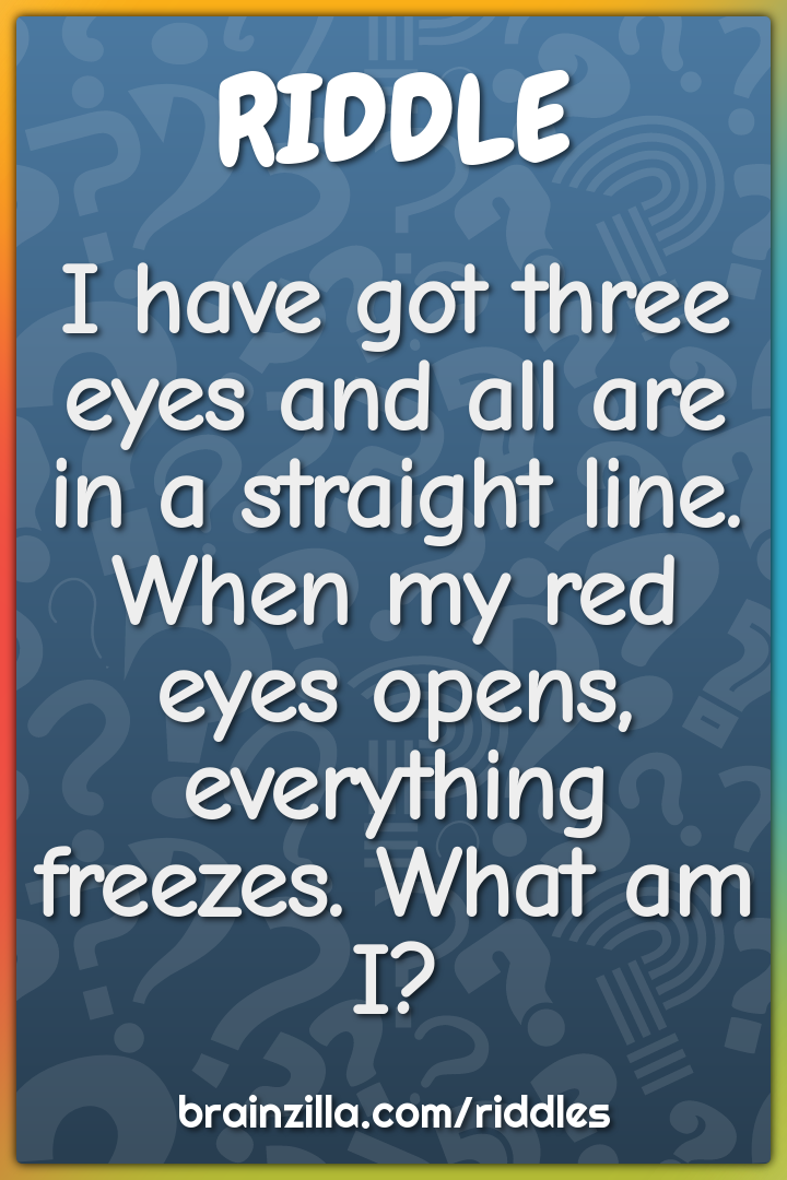 I have got three eyes and all are in a straight line. When my red eyes...