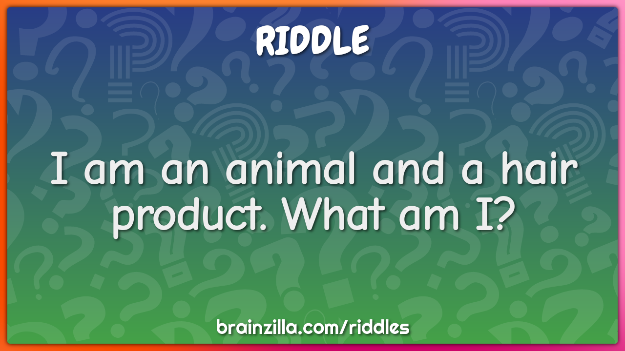 I am an animal and a hair product. What am I?