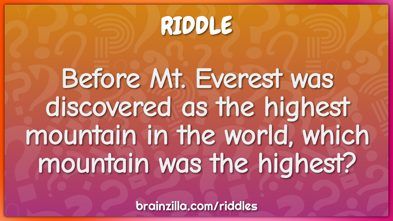 Before Mt. Everest was discovered as the highest mountain in the...