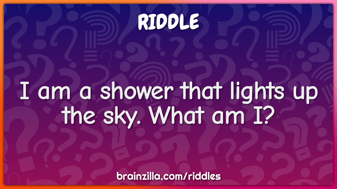 I am a shower that lights up the sky. What am I?