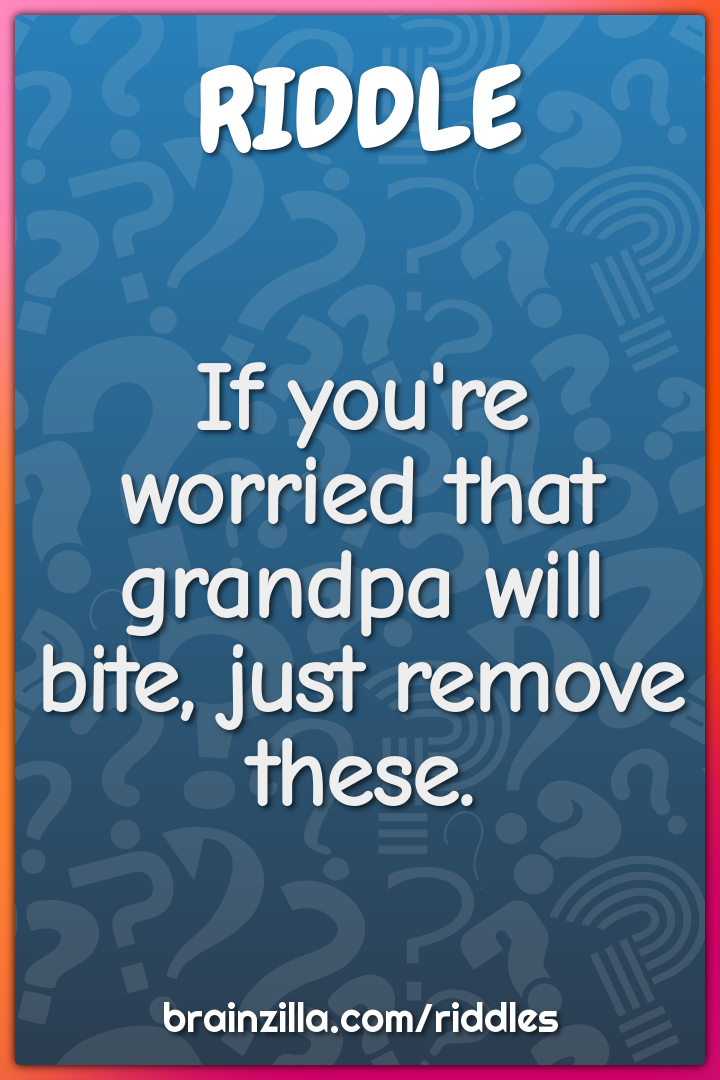 If you're worried that grandpa will bite, just remove these.