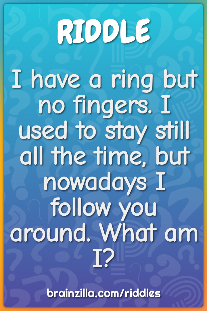 I have a ring but no fingers. I used to stay still all the time, but...