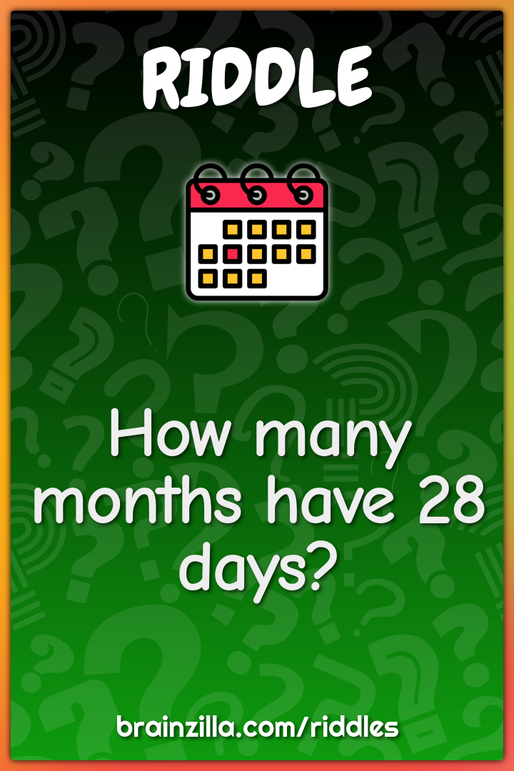 How many months have 28 days?