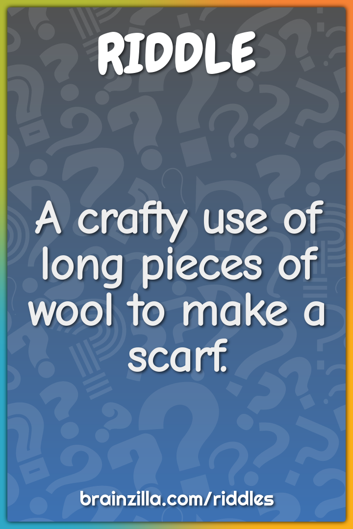 A crafty use of long pieces of wool to make a scarf.