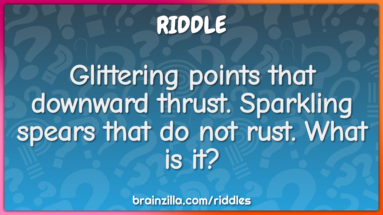 Glittering points that downward thrust. Sparkling spears that do not...