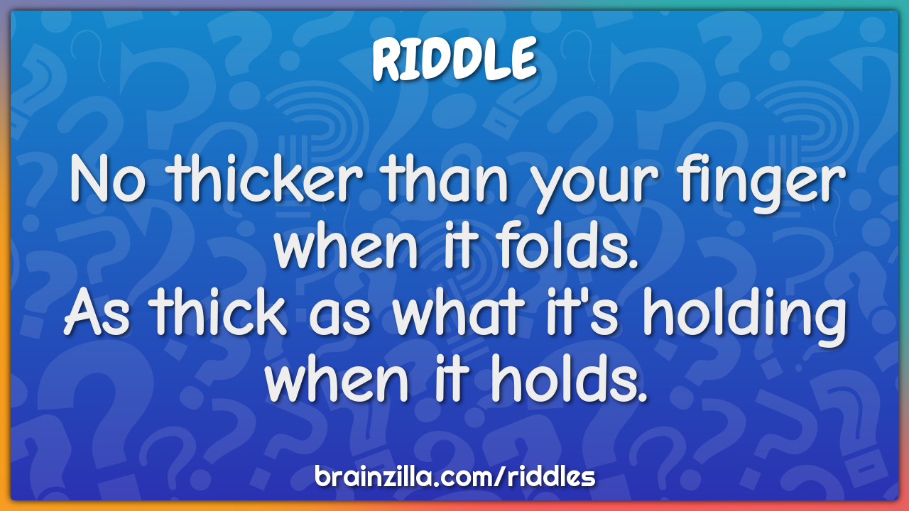 No thicker than your finger when it folds.  As thick as what it's...