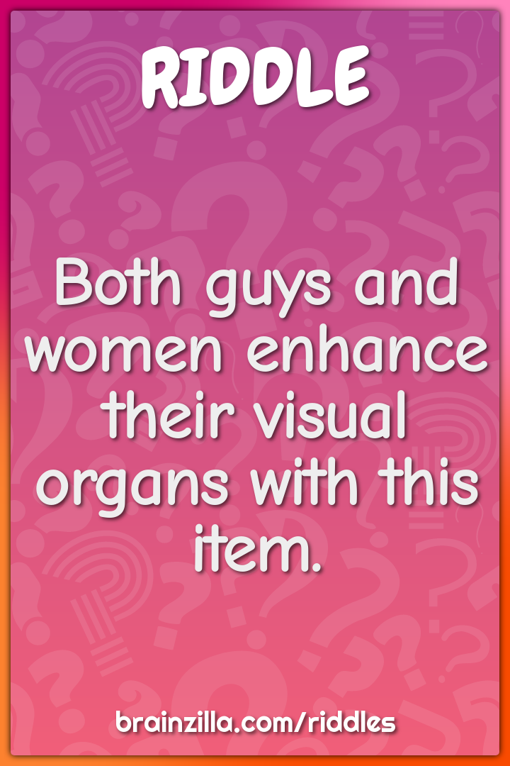 Both guys and women enhance their visual organs with this item.