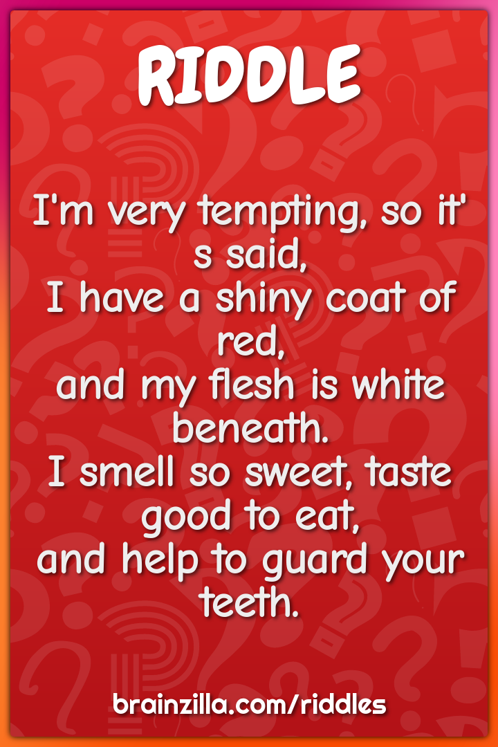 I'm very tempting, so it'  s said,  I have a shiny coat of red,  and...