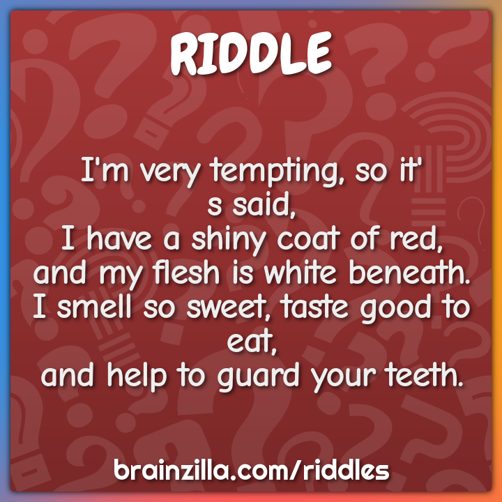 I'm very tempting, so it'  s said,  I have a shiny coat of red,  and...