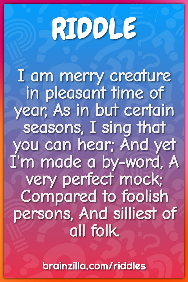 I am merry creature in pleasant time of year, As in but certain...