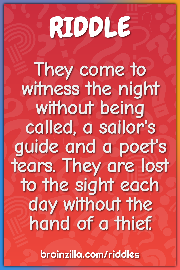 They come to witness the night without being called, a sailor's guide...