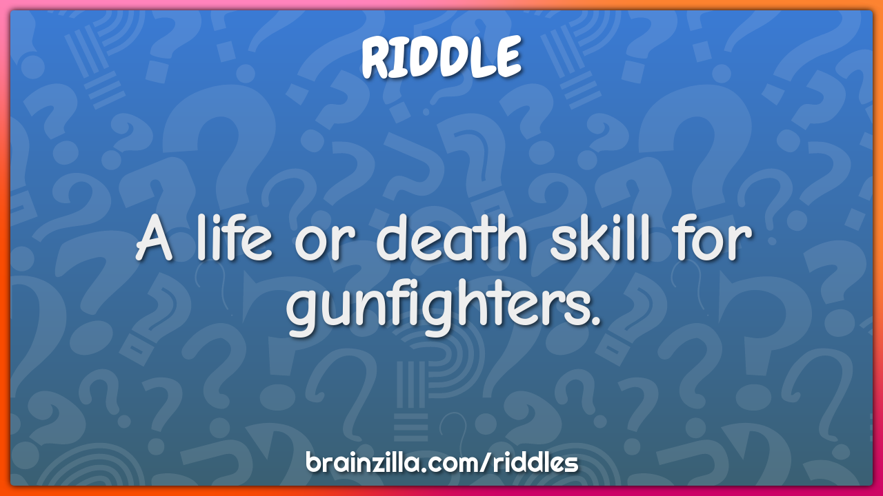 A life or death skill for gunfighters.