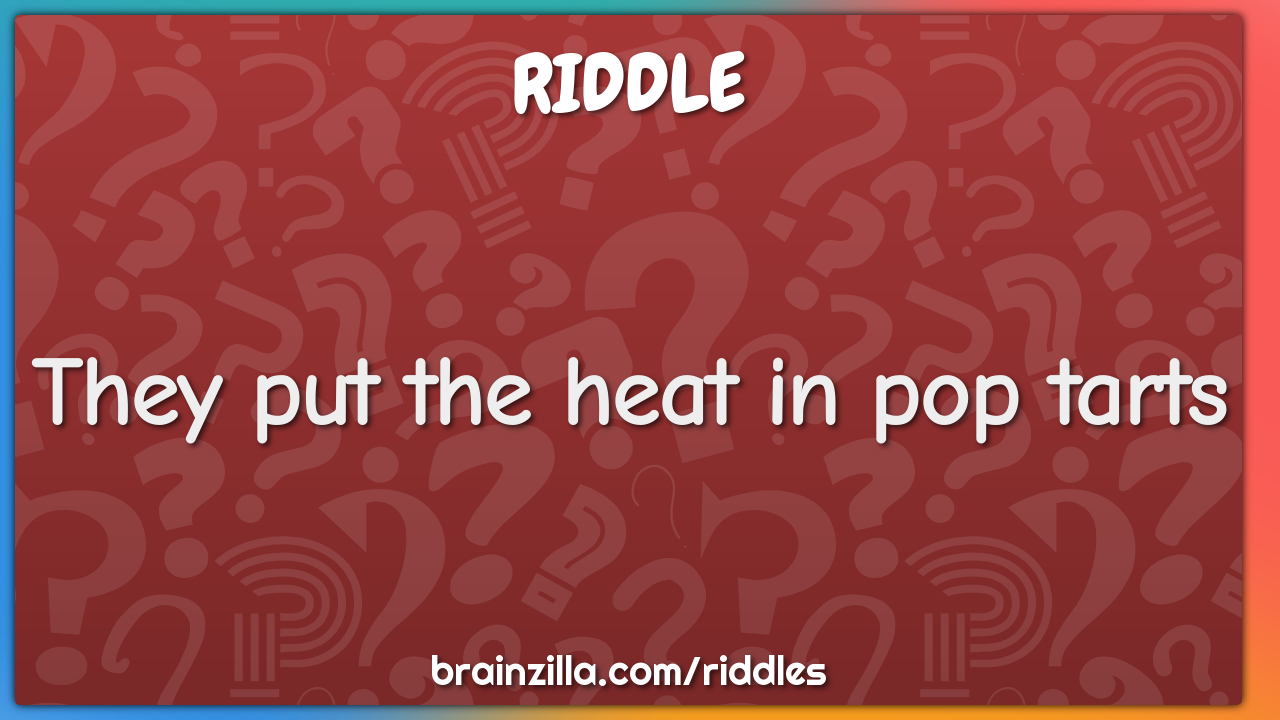 They put the heat in pop tarts
