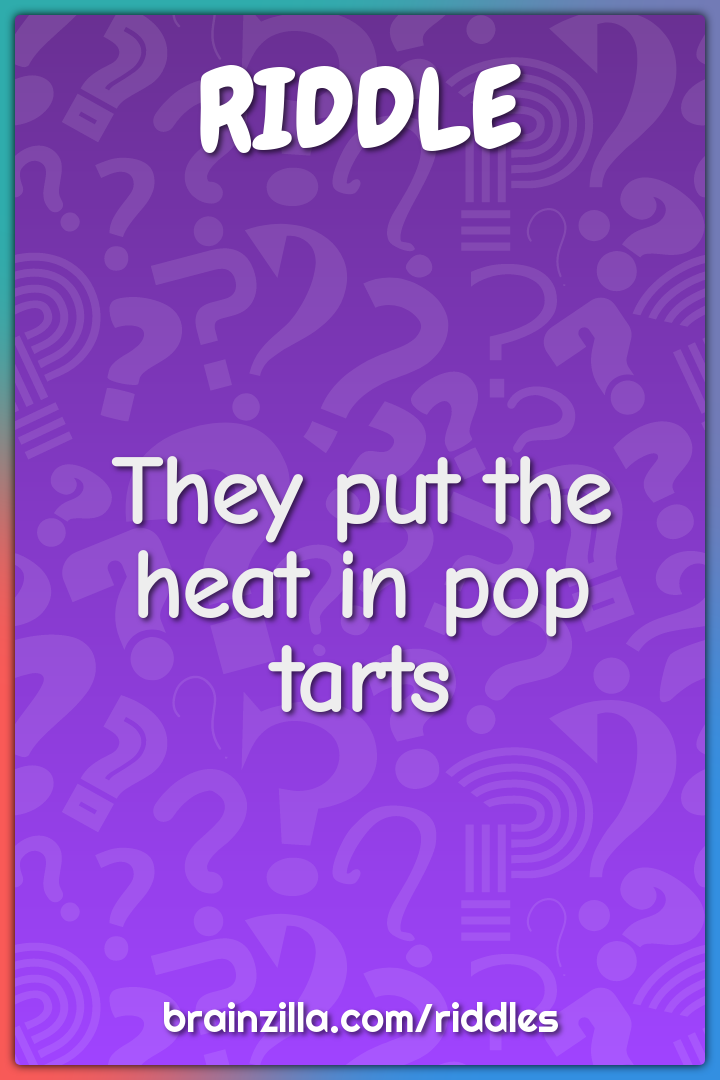 They put the heat in pop tarts