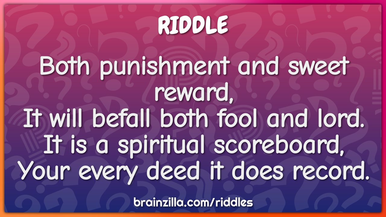 Both punishment and sweet reward,  It will befall both fool and lord....