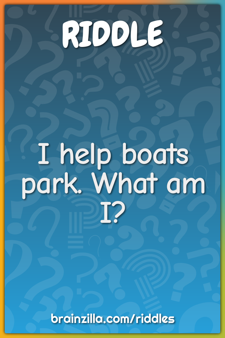 I help boats park. What am I?
