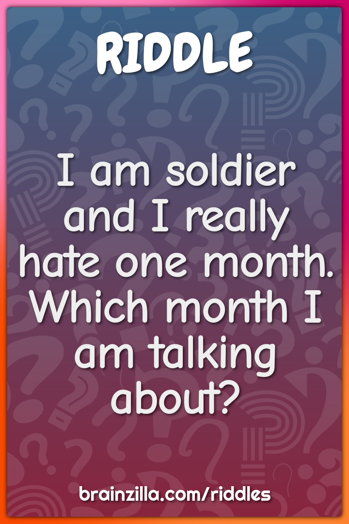 I am soldier and I really hate one month. Which month I am talking...
