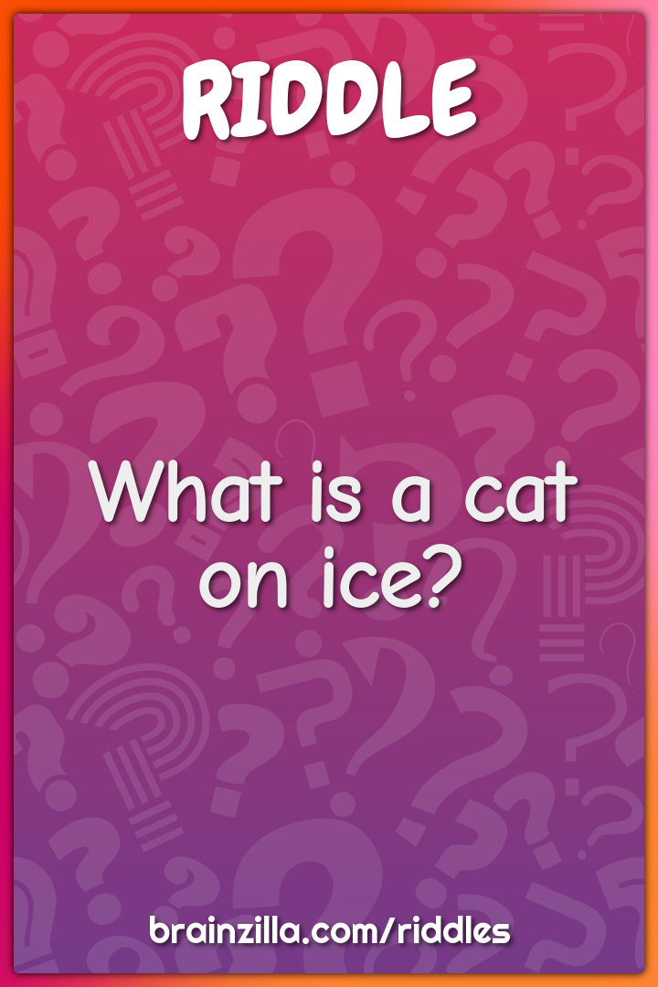 What is a cat on ice?