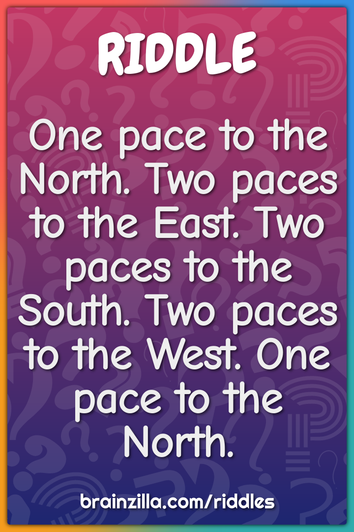 One pace to the North. Two paces to the East. Two paces to the South....