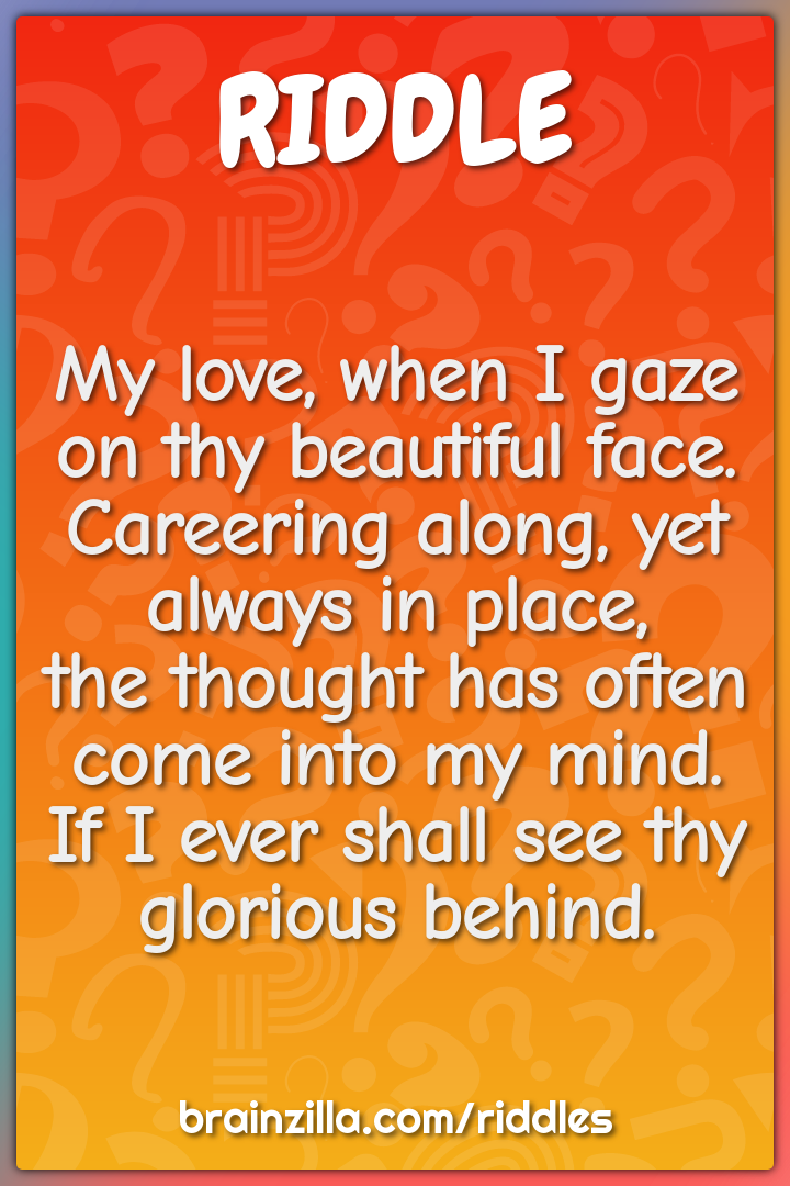 My love, when I gaze on thy beautiful face.  Careering along, yet...
