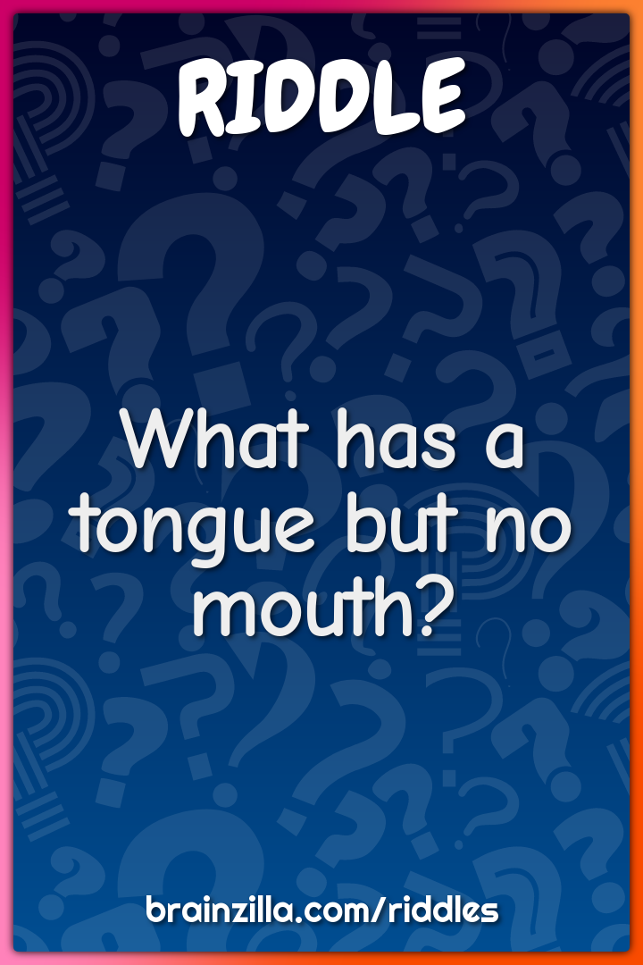 What has a tongue but no mouth?