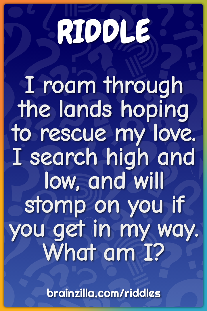 I roam through the lands hoping to rescue my love. I search high and...
