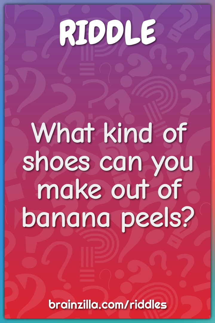 What kind of shoes can you make out of banana peels?