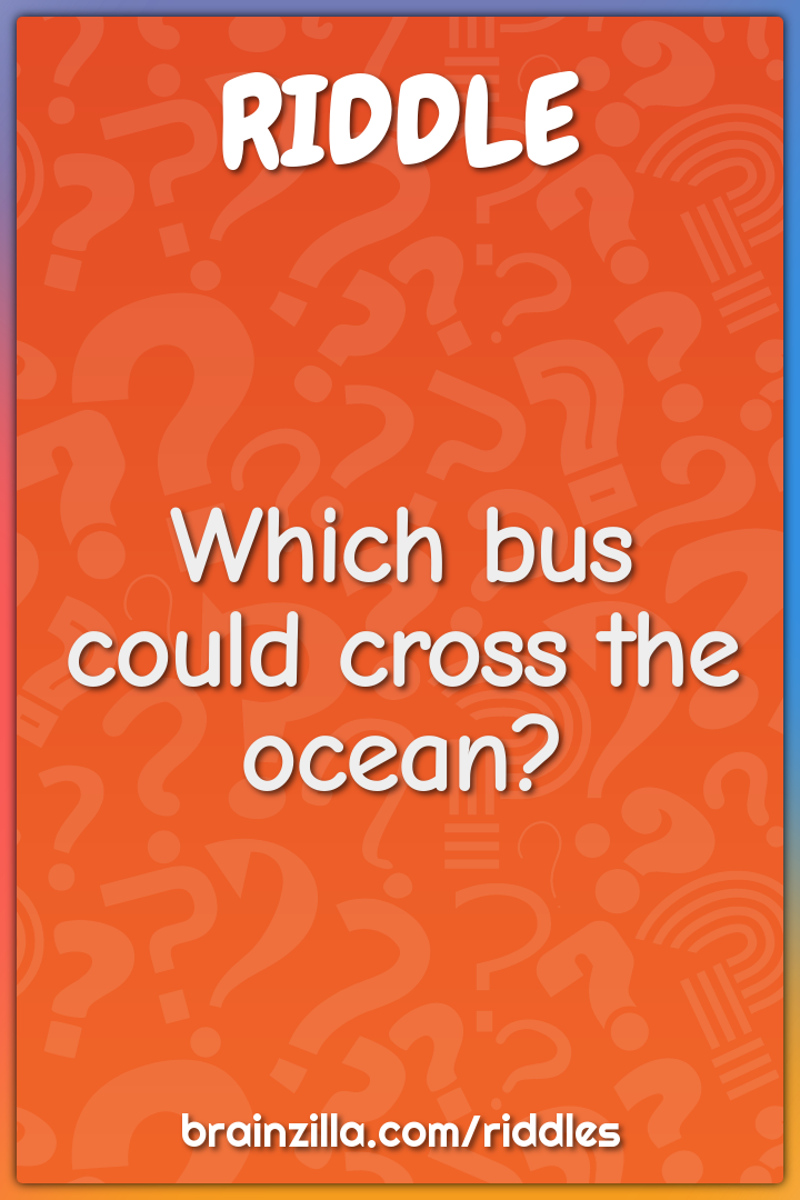 Which bus could cross the ocean?