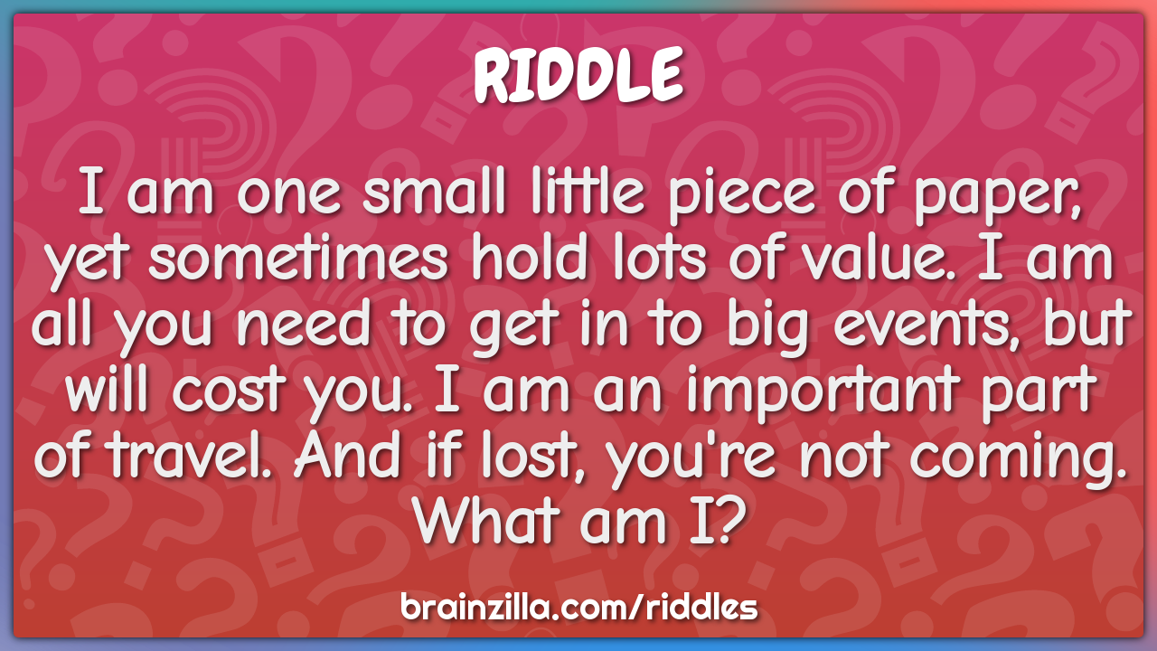 I am one small little piece of paper, yet sometimes hold lots of...