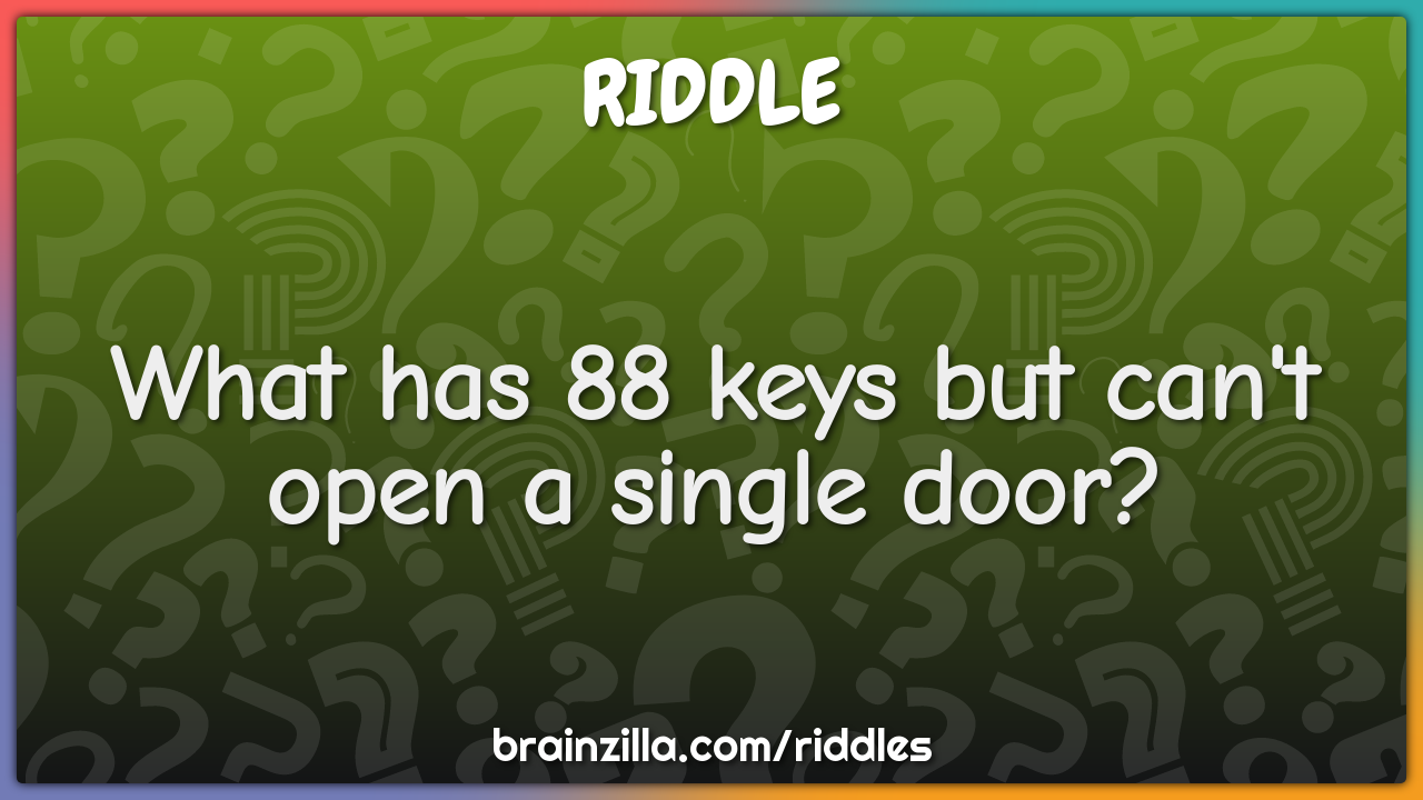 What has 88 keys but can't open a single door?