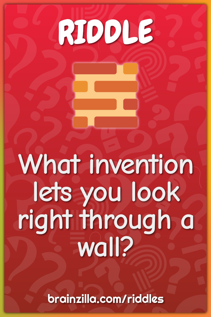 What invention lets you look right through a wall?