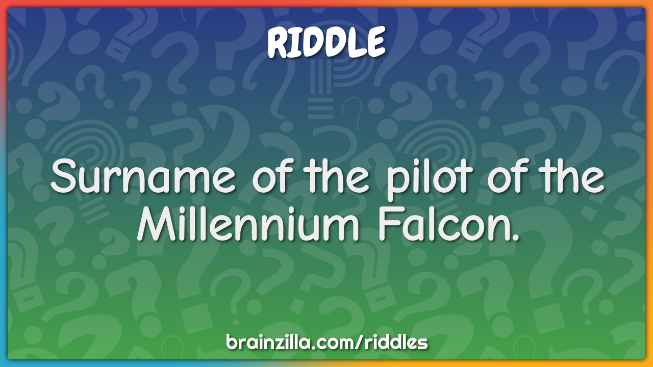 Surname of the pilot of the Millennium Falcon.